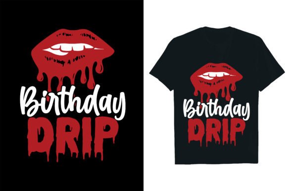 BIRTHDAY DRIP ... Graphics & T-Shirt Designs