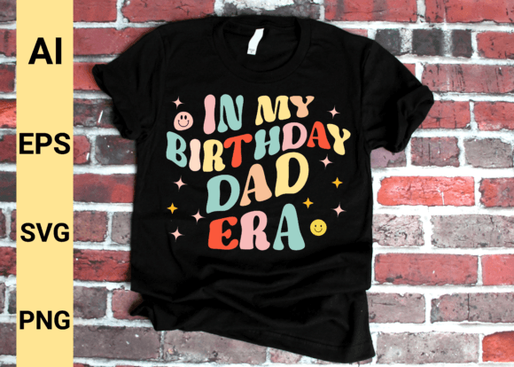 In My Birthday Dad Era Svg Graphics